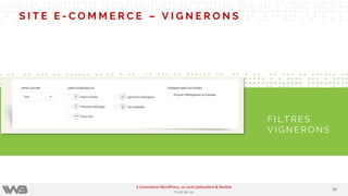 S I T E E - C O M M E R C E – V I G N E R O N S
F I L T R E S
V I G N E R O N S
9595
E-Commerce WordPress, un outil polyvalent & flexible
Etude de cas
 