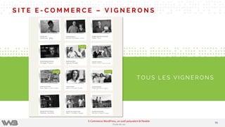 S I T E E - C O M M E R C E – V I G N E R O N S
T O U S L E S V I G N E R O N S
9696
E-Commerce WordPress, un outil polyvalent & flexible
Etude de cas
 