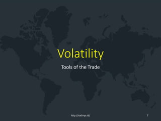 Volatility
Tools of the Trade
http://xathrya.id/ 7
 