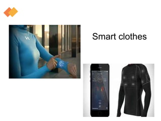 Smart clothes
 
