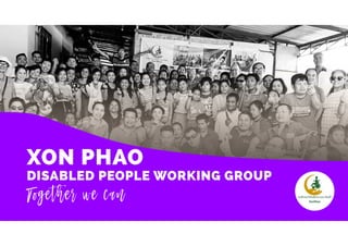 XON PHAO
DISABLED PEOPLE WORKING GROUP
Together we can
 