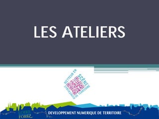 LES ATELIERS
 