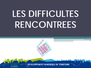 LES DIFFICULTES
 RENCONTREES
 