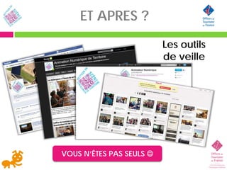 ET APRES ?
                          Les outils
                          de veille




VOUS N’ÊTES PAS SEULS 
 