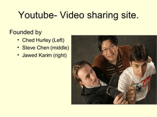 Youtube- Video sharing site. ,[object Object],[object Object],[object Object],[object Object]
