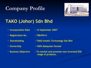 Company Profile TAKO (Johor) Sdn Bhd ,[object Object],[object Object],[object Object],[object Object],[object Object]