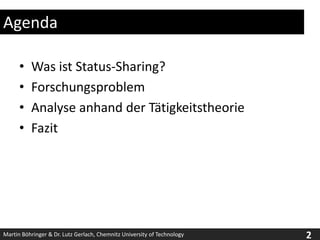 AgendaWas ist Status-Sharing?ForschungsproblemAnalyse anhand der TätigkeitstheorieFazit