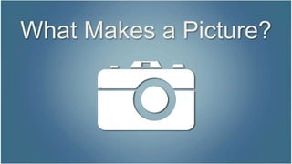 What Makes a Picture? 
 