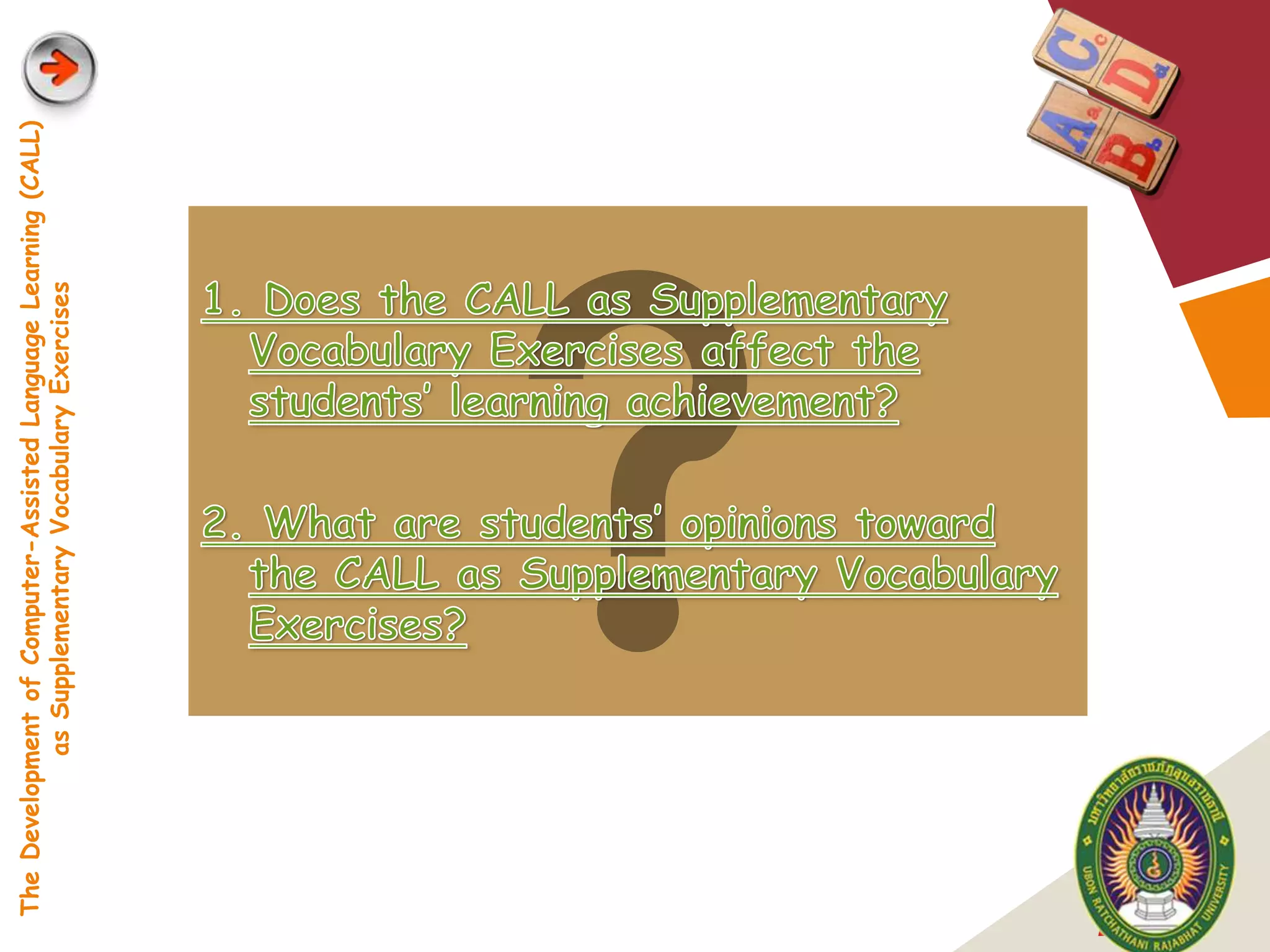 The Development of Computer-Assisted Language Learning (CALL)
               as Supplementary Vocabulary Exercises




LOGO
 