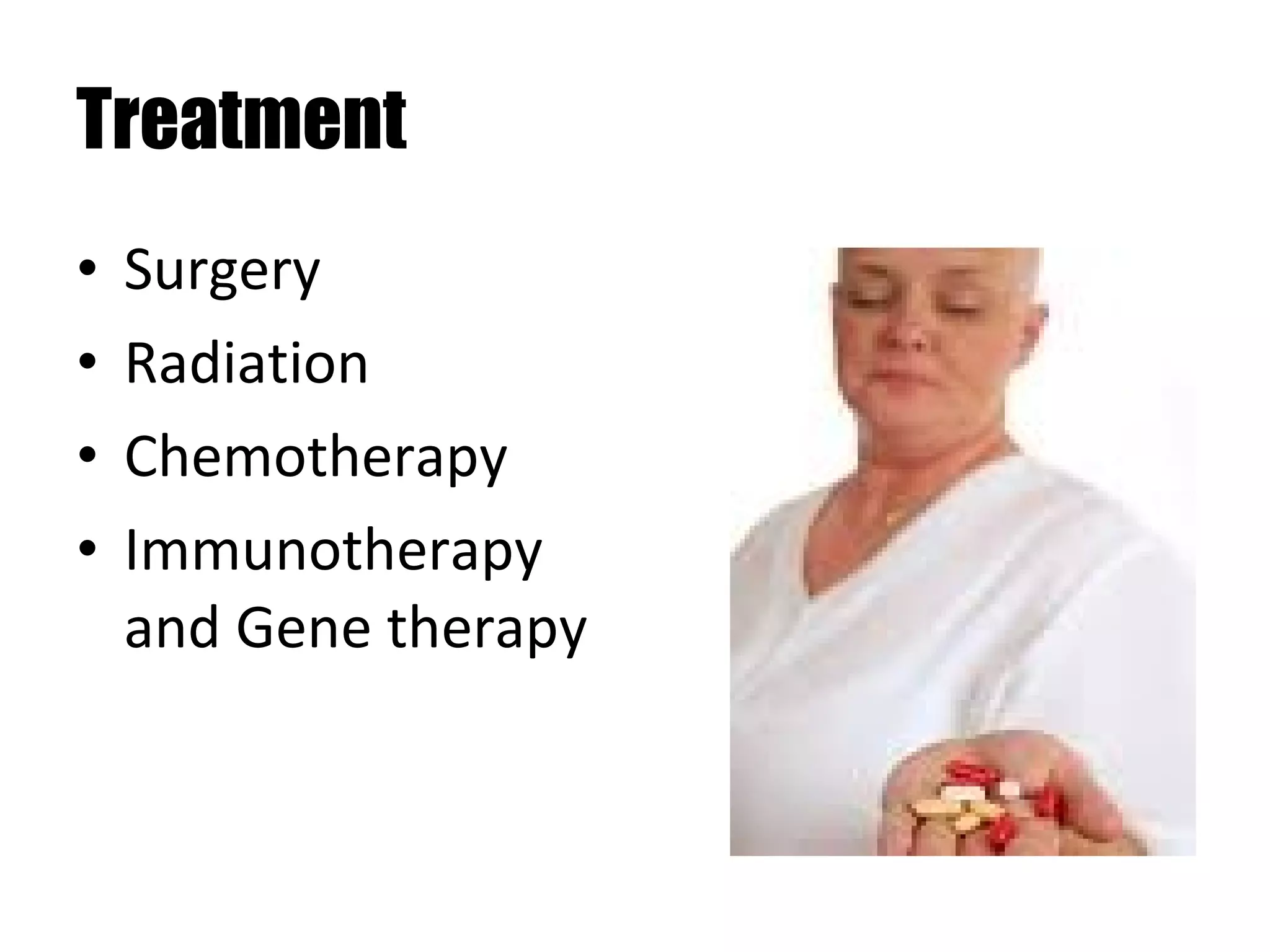 Treatment Surgery Radiation Chemotherapy Immunotherapy and Gene therapy 