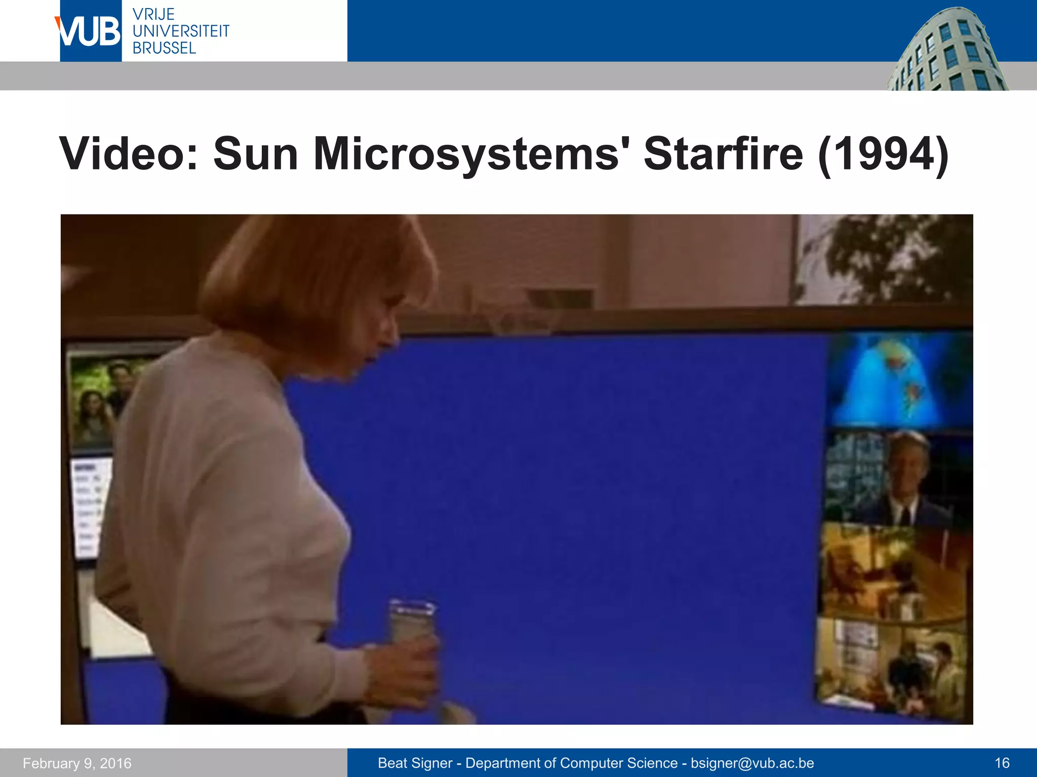 Beat Signer - Department of Computer Science - bsigner@vub.ac.be 16February 14, 2017
Video: Sun Microsystems' Starfire (1994)
 