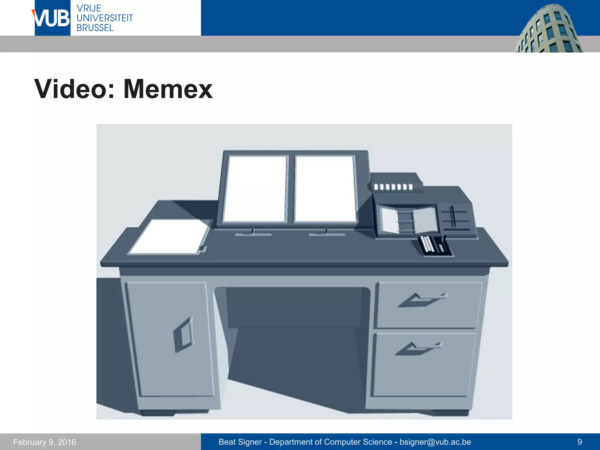 Beat Signer - Department of Computer Science - bsigner@vub.ac.be 9February 14, 2017
Video: Memex
 