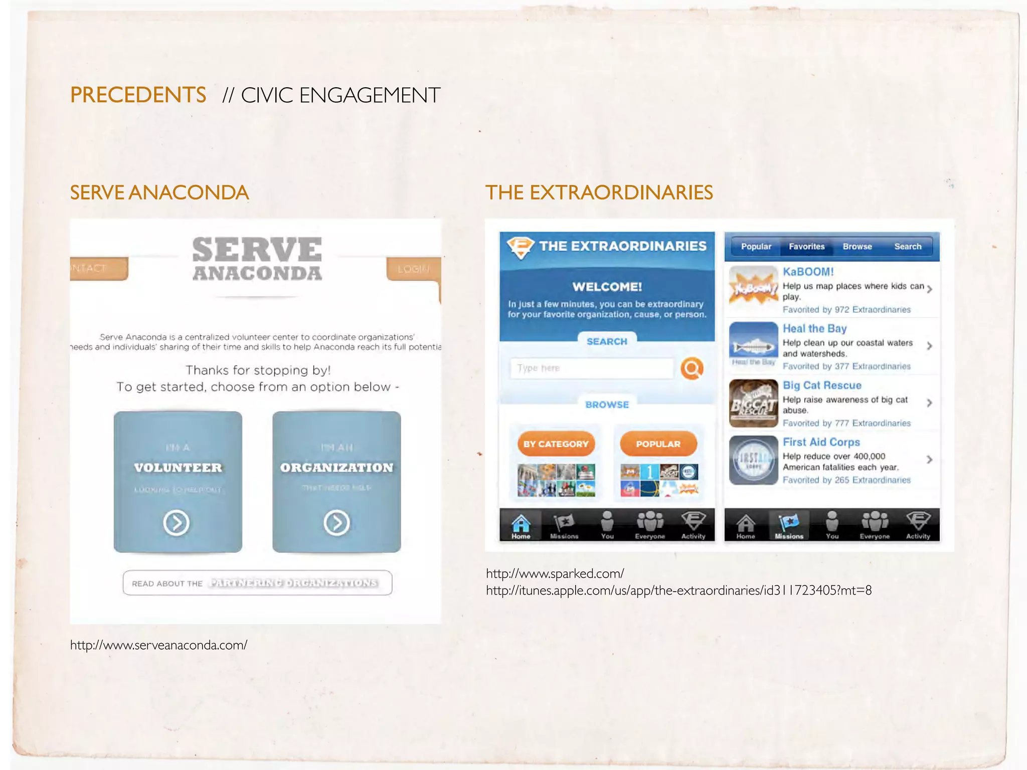 PreceDentS // CIVIC ENGAGEMENT



sERVE aNaCONDa                     extraordinaries
                                 THE EXTRaORDINaRIEs




                                 http://www.sparked.com/
                                 http://itunes.apple.com/us/app/the-extraordinaries/id311723405?mt=8


http://www.serveanaconda.com/
 