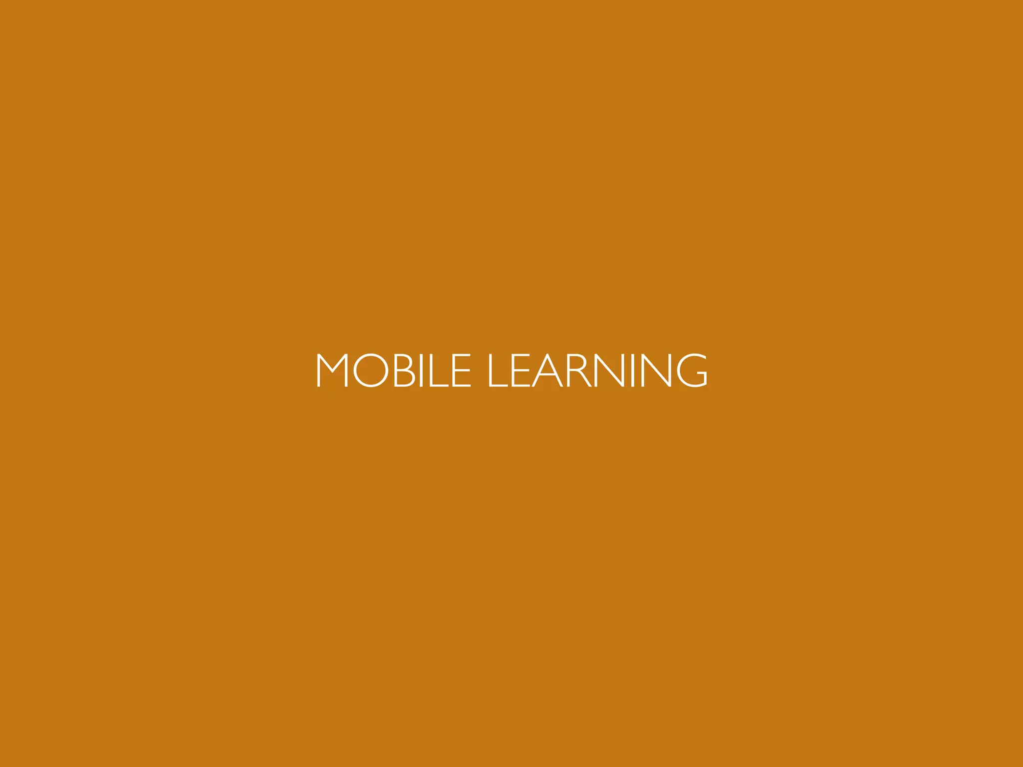 MOBILE LEARNING
 