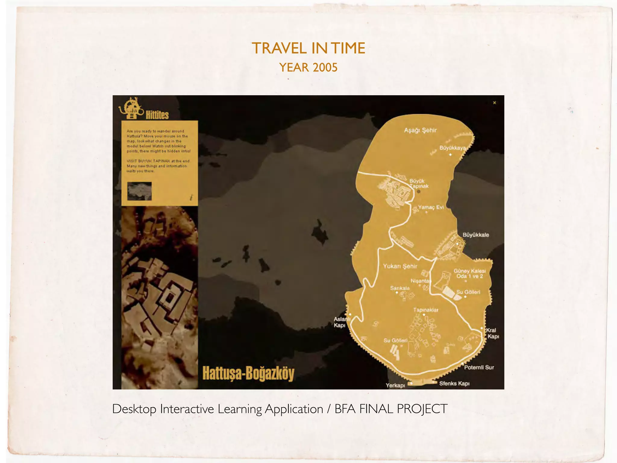 TRaVEL IN TIME
                             YEaR 2005




Desktop Interactive Learning Application / BFA FINAL PROJECT
 