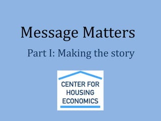 Message Matters
Part I: Making the story
 
