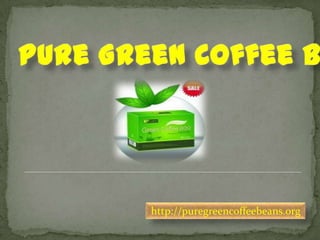 http://puregreencoffeebeans.org
 