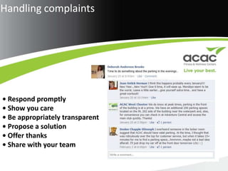 Handling complaints• Respond promptly• Show you care• Be appropriately transparent• Propose a solution• Offer thanks• Share with your team