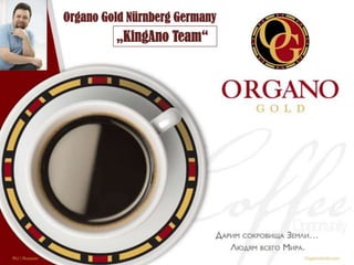 Organo Gold Nürnberg Germany
„KingAno Team“
 