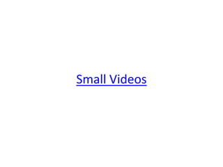 Small Videos
 
