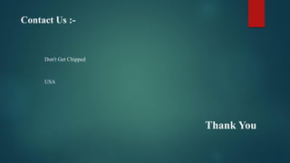 Contact Us :-
Don't Get Chipped
USA
Thank You
 