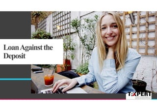 LoanAgainstthe
Deposit
 
