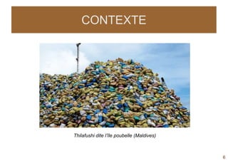 CONTEXTE




Thilafushi dite l’île poubelle (Maldives)



                                            6
 