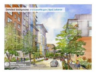 Detailed background: www.seattle.gov/dpd/udistrict
 