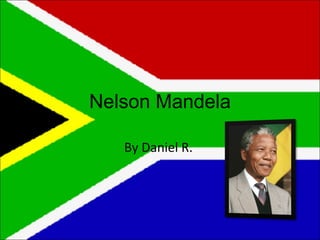 Nelson Mandela By Daniel R.  