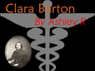 Clara Barton
By Ashley R.
 