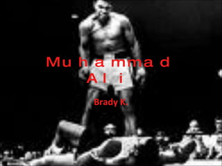Muhammad Ali Brady K. 