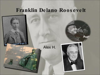 Franklin Delano Roosevelt Alex H. 