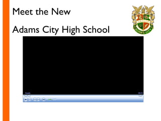 Meet the New  Adams City High School 