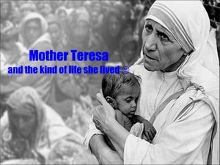 Mother Teresa and the kind of life she lived    