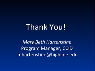 Thank You! Mary Beth Hartenstine   Program Manager, CCID  [email_address] 