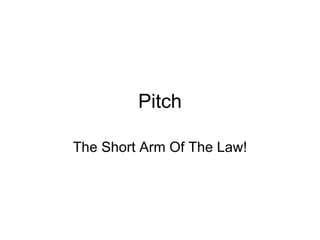 Pitch The Short Arm Of The Law! 