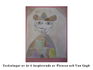 Teckningar av år 6 inspirerade av Picasso och Van Gogh 