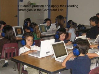 Students practice and apply their reading strategies in the Computer Lab. 