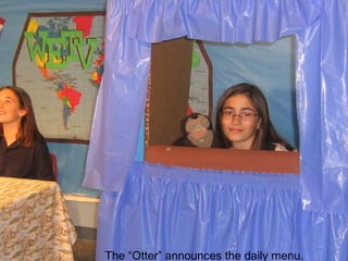 The “Otter” announces the daily menu. 