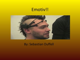 Emotiv!! By: Sebastian Duffell  