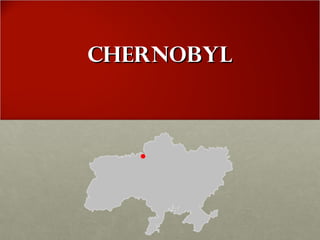 ChernobylChernobyl
 