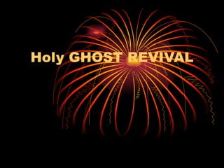Holy GHOST REVIVAL 