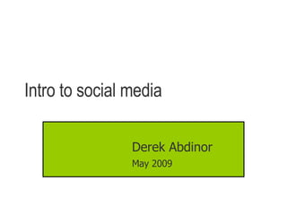 Intro to social media Derek Abdinor May 2009 