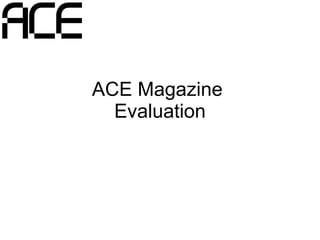 ACE Magazine  Evaluation 