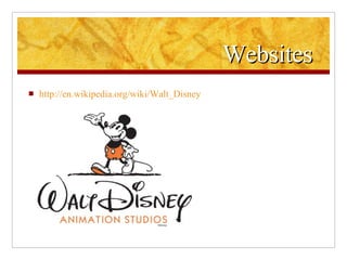 Websites  http://en.wikipedia.org/wiki/Walt_Disney 