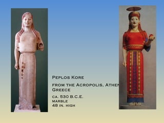 Peplos Kore from the Acropolis, Athens, Greece ca. 530 B.C.E. marble 48 in. high 