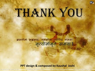 Thank You PPT design & composed by Kaushal  Joshi 
