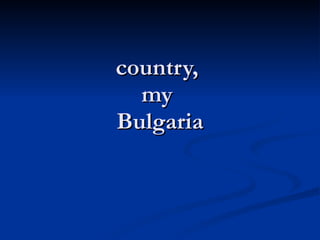 country,  my  Bulgaria 