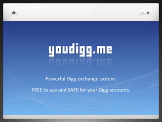 Powerful Digg exchange system.

FREE to use and SAFE for your Digg accounts.
 