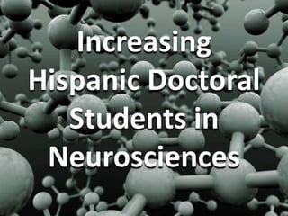 Increasing Hispanic Doctoral Students in Neurosciences 